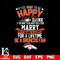 But if you want to be happy for a life time be a Denver Broncos svg.jpg