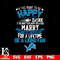 But if you want to be happy for a life time be a Detroit Lions svg.jpg