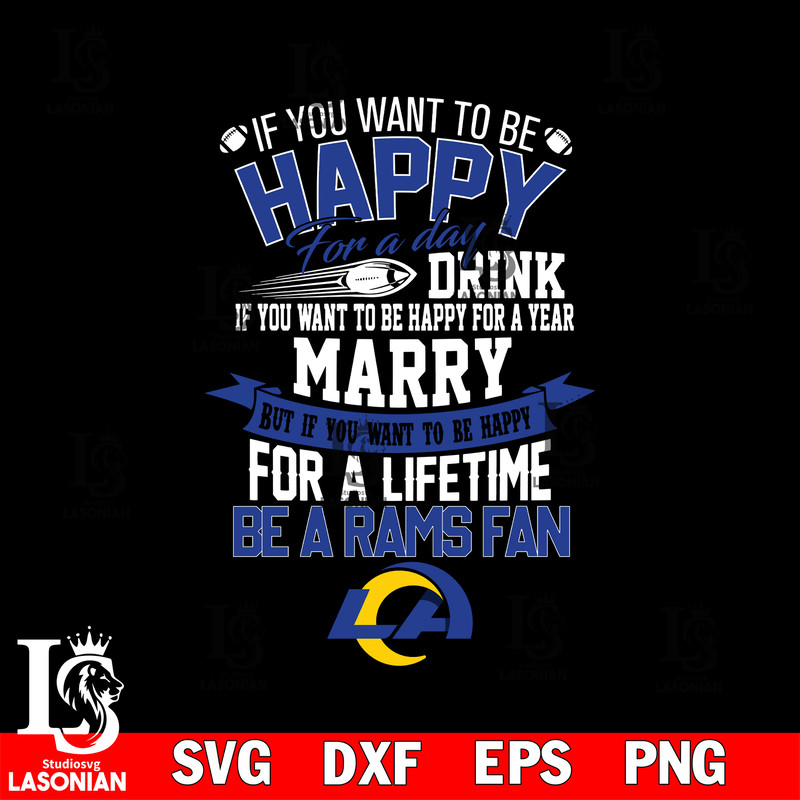 But if you want to be happy for a life time be a Los Angeles Rams svg.jpg