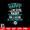 But if you want to be happy for a life time be a Miami Dolphins svg.jpg