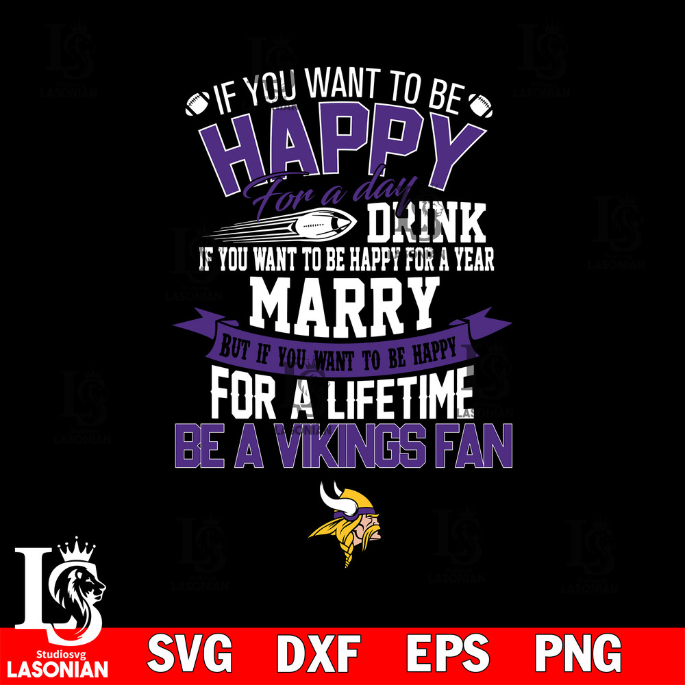 But if you want to be happy for a life time be a Minnesota Vikings svg.jpg