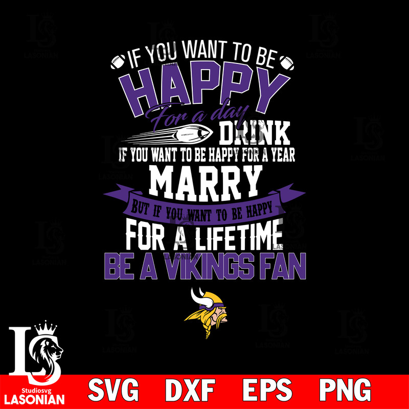 But if you want to be happy for a life time be a Minnesota Vikings svg.jpg