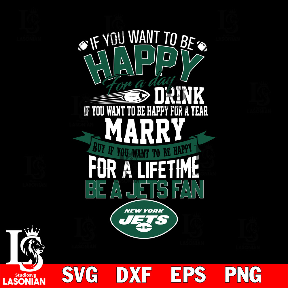 But if you want to be happy for a life time be a New York Jets svg.jpg