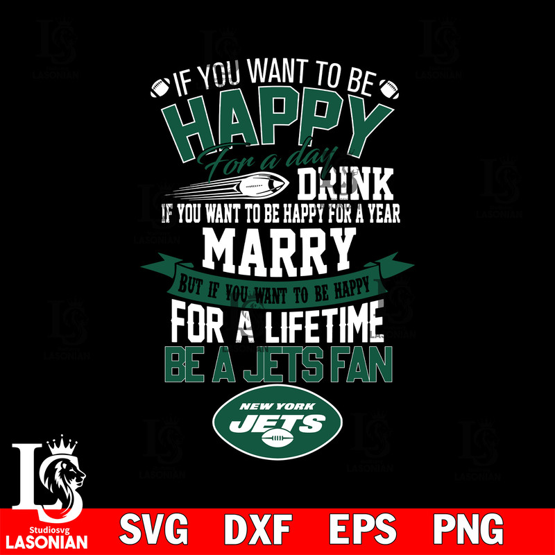 But if you want to be happy for a life time be a New York Jets svg.jpg