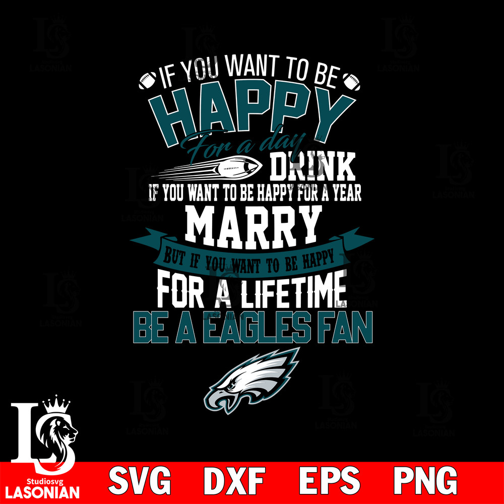 But if you want to be happy for a life time be a Philadelphia Eagles svg.jpg
