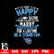 But if you want to be happy for a life time be a Tennessee Titans svg.jpg
