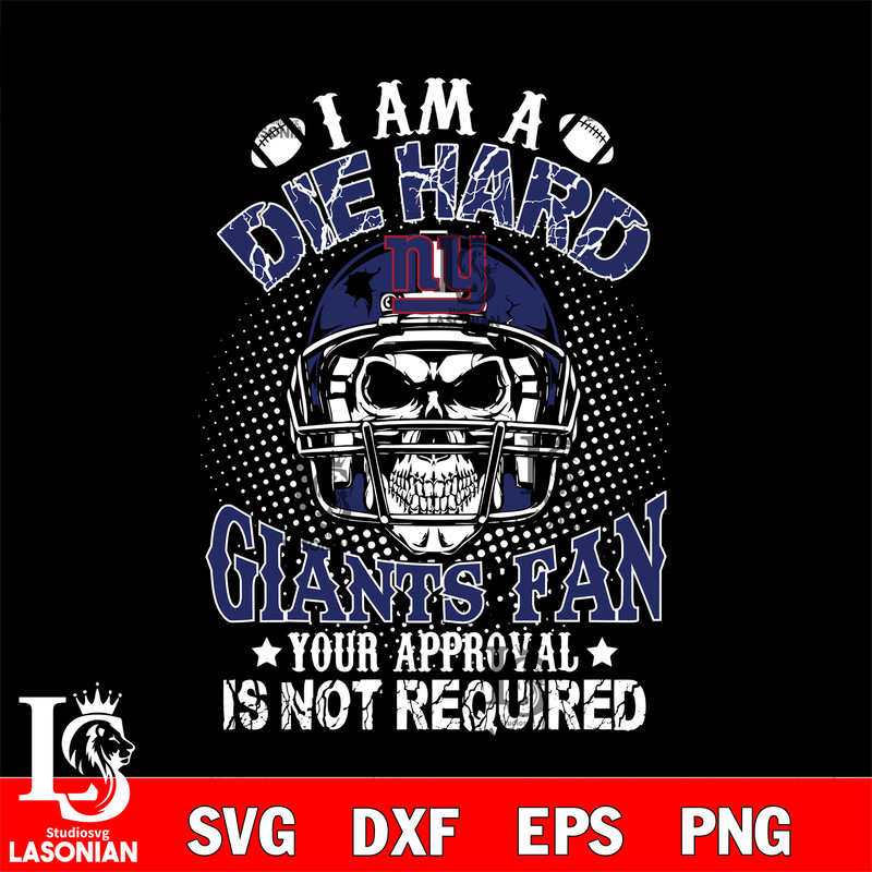 I am a die hard New York Giants your approval is not required svg.jpg