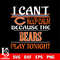 i can't keep calm because the Chicago Bears play tonight svg.jpg