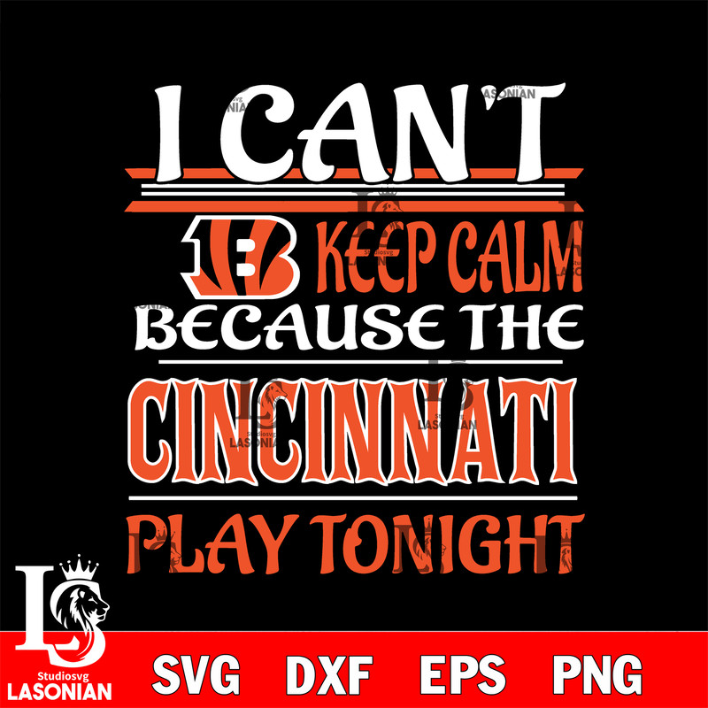 i can't keep calm because the Cincinnati Bengals play tonight svg.jpg