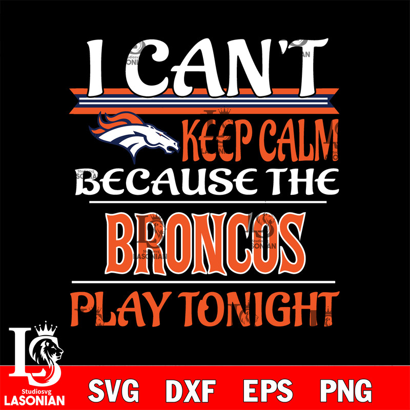 i can't keep calm because the Denver Broncos play tonight svg.jpg