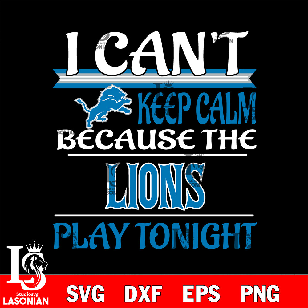 i can't keep calm because the Detroit Lions play tonight svg.jpg