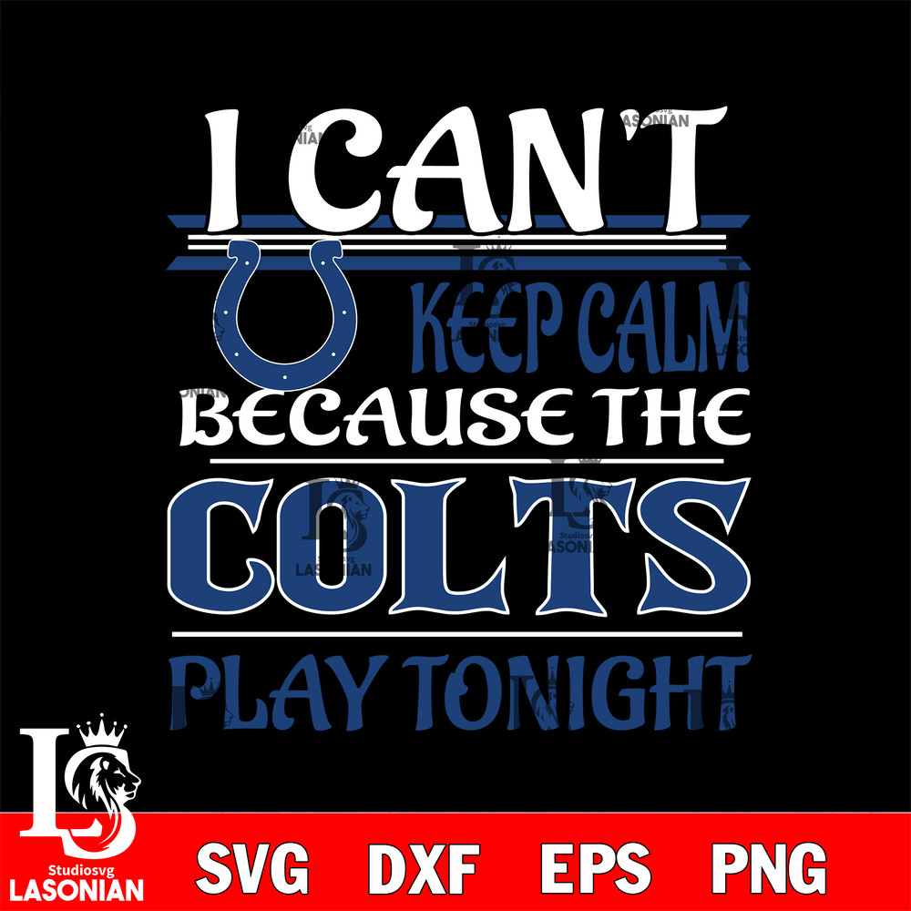i can't keep calm because the Indianapolis Colts play tonight svg.jpg