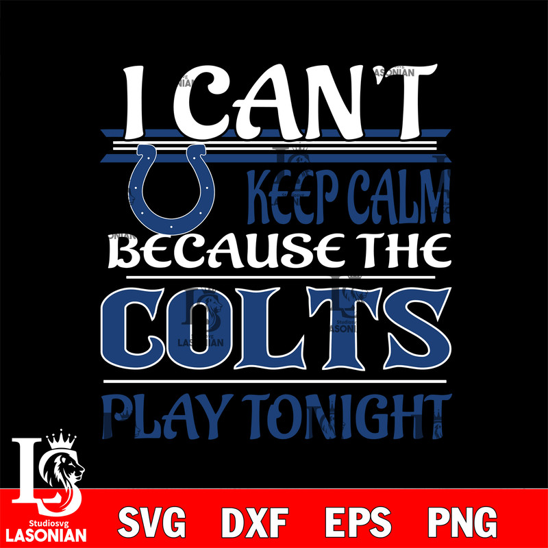 i can't keep calm because the Indianapolis Colts play tonight svg.jpg