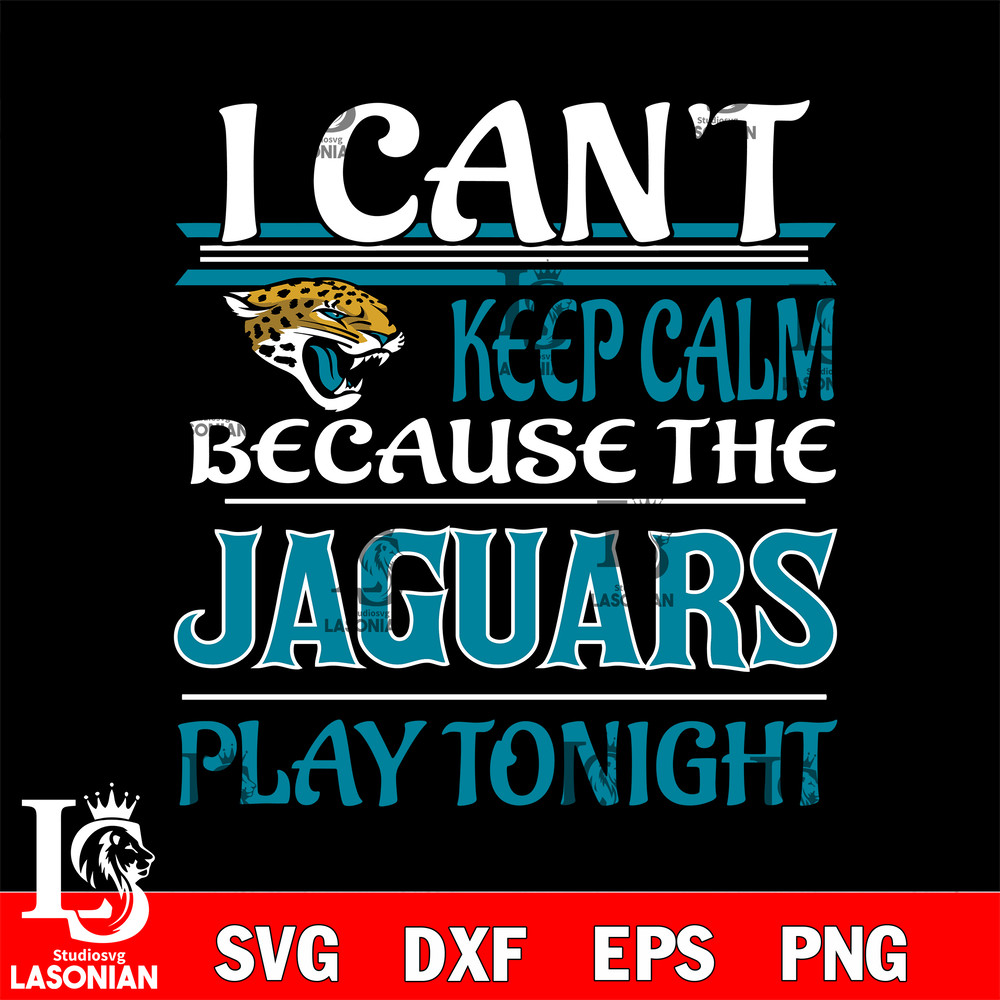 i can't keep calm because the Jacksonville Jaguars play tonight svg.jpg