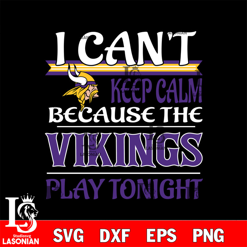 i can't keep calm because the Minnesota Vikings play tonight svg.jpg