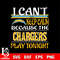 i can't keep calm because the Los Angeles Chargers play tonight svg.jpg