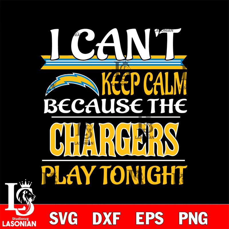 i can't keep calm because the Los Angeles Chargers play tonight svg.jpg