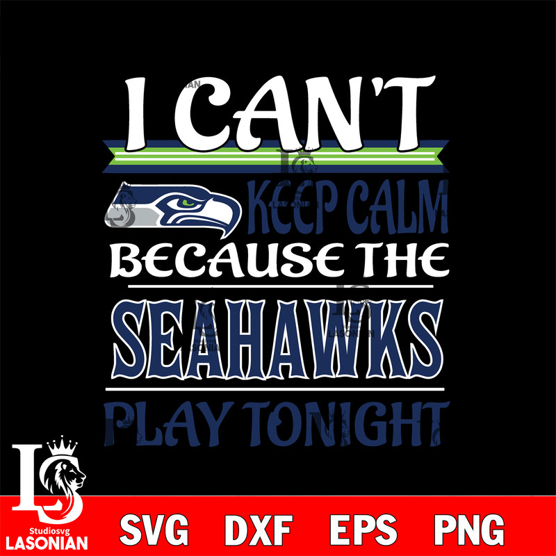 i can't keep calm because the Seattle Seahawks play tonight svg.jpg