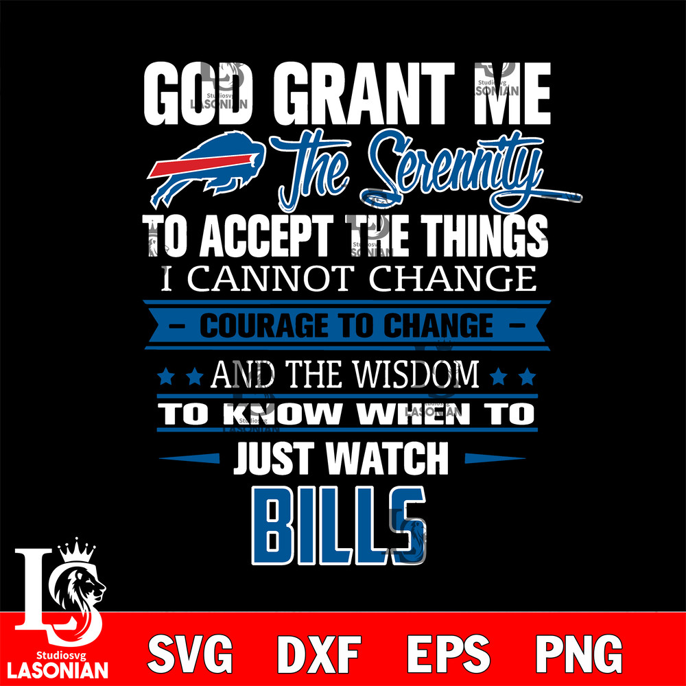 i cannot change courage to change and the wisdom to know when to just watch Buffalo Bills svg.jpg