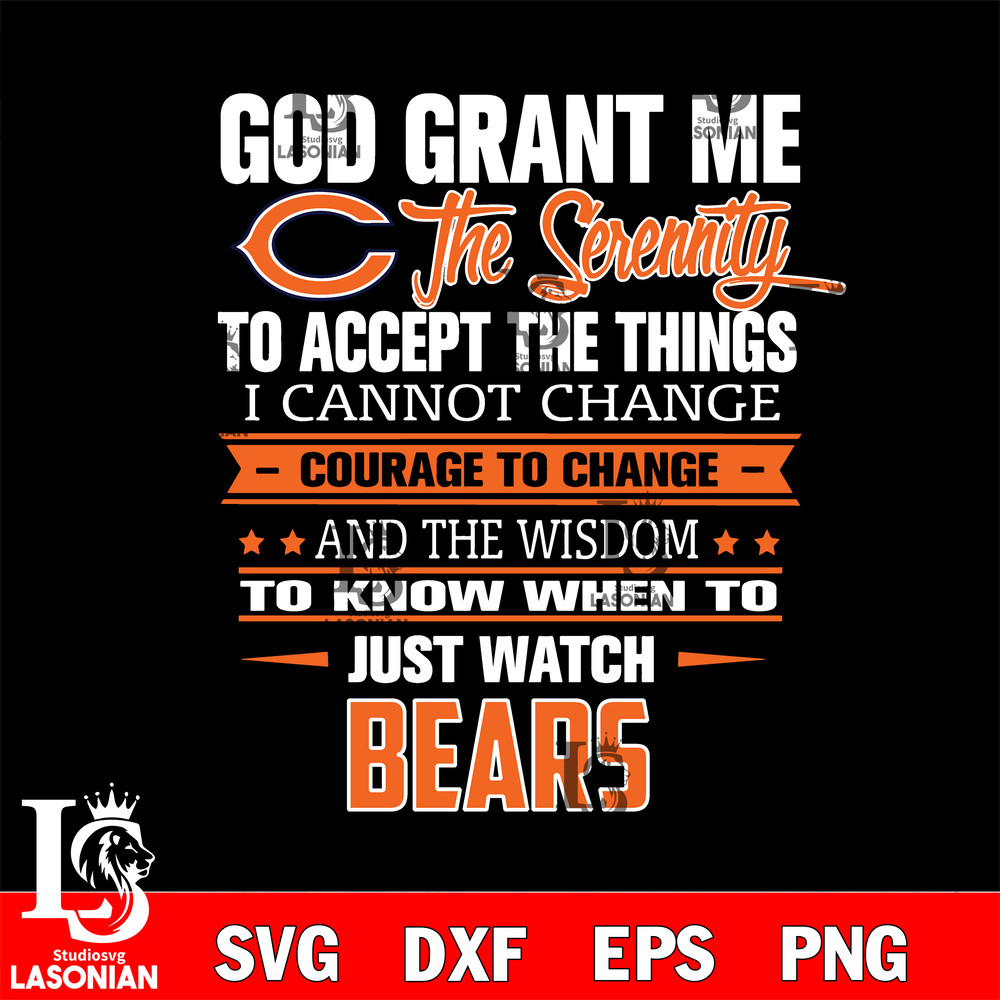 i cannot change courage to change and the wisdom to know when to just watch Chicago Bears svg.jpg