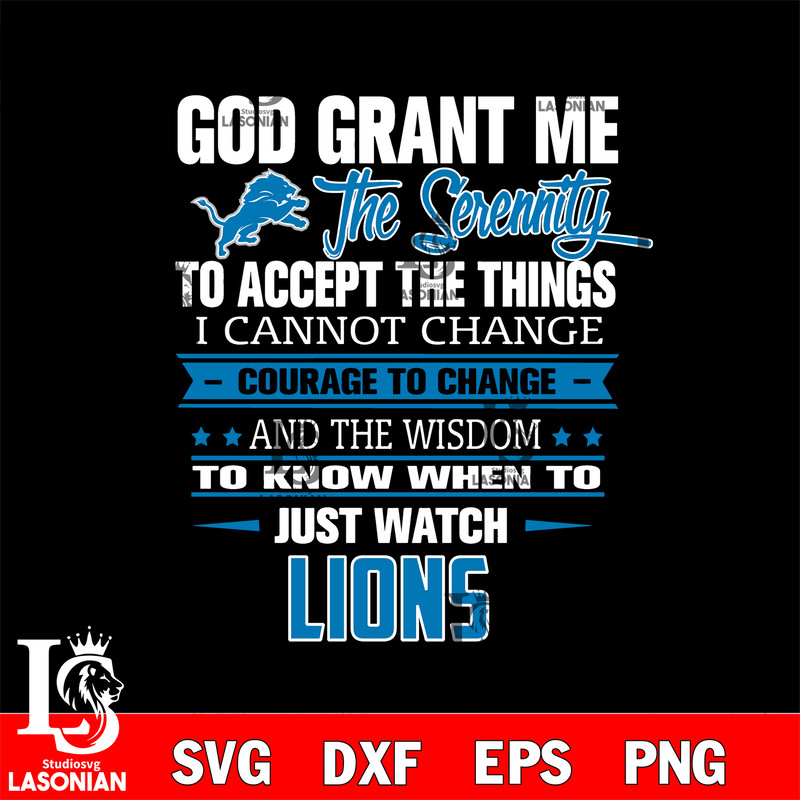 i cannot change courage to change and the wisdom to know when to just watch Detroit Lions svg.jpg