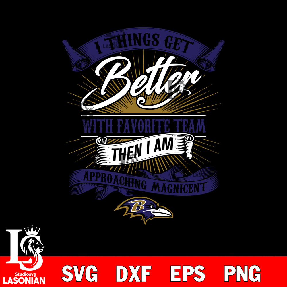 I things get better with favorite team then i am approaching magicent Baltimore Ravens svg.jpg