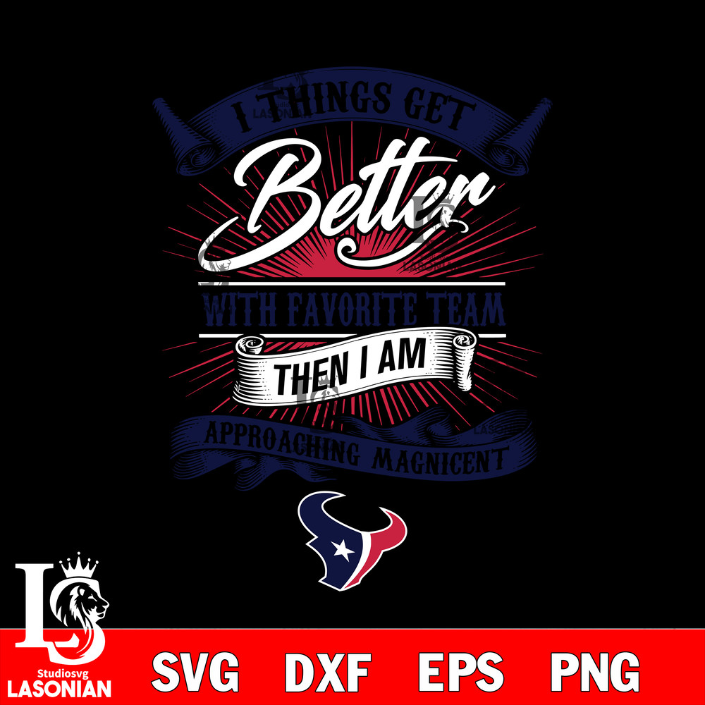I things get better with favorite team then i am approaching magicent Houston Texans svg.jpg