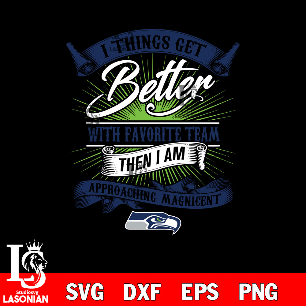 i things get better with favorite team then i am approaching magicent Seattle Seahawks svg.jpg