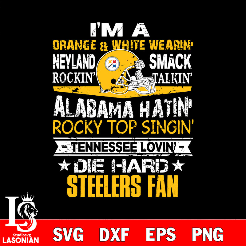 I'm a orange & white wearing neyland smack rockin' takin'...Pittsburgh Steelers svg.jpg