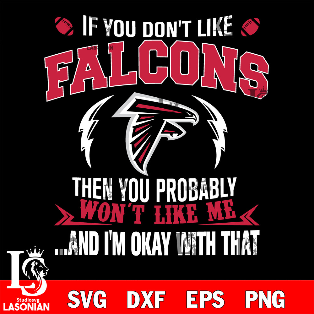 If you don't like Atlanta Falcons then you probably won't like me...and am okay with that svg.jpg