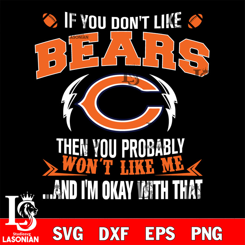 If you don't like Chicago Bears then you probably won't like me...and am okay with that svg.jpg