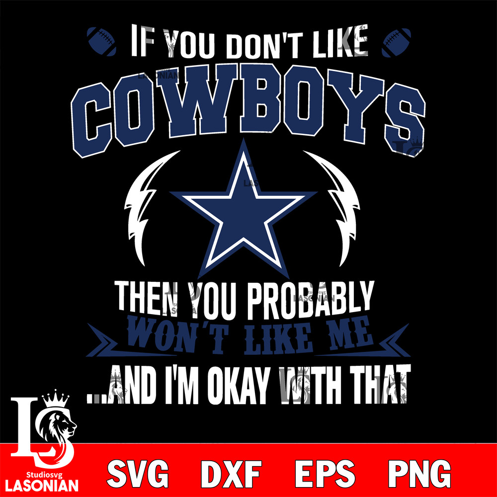 If you don't like Dallas Cowboys then you probably won't like me...and am okay with that svg.jpg