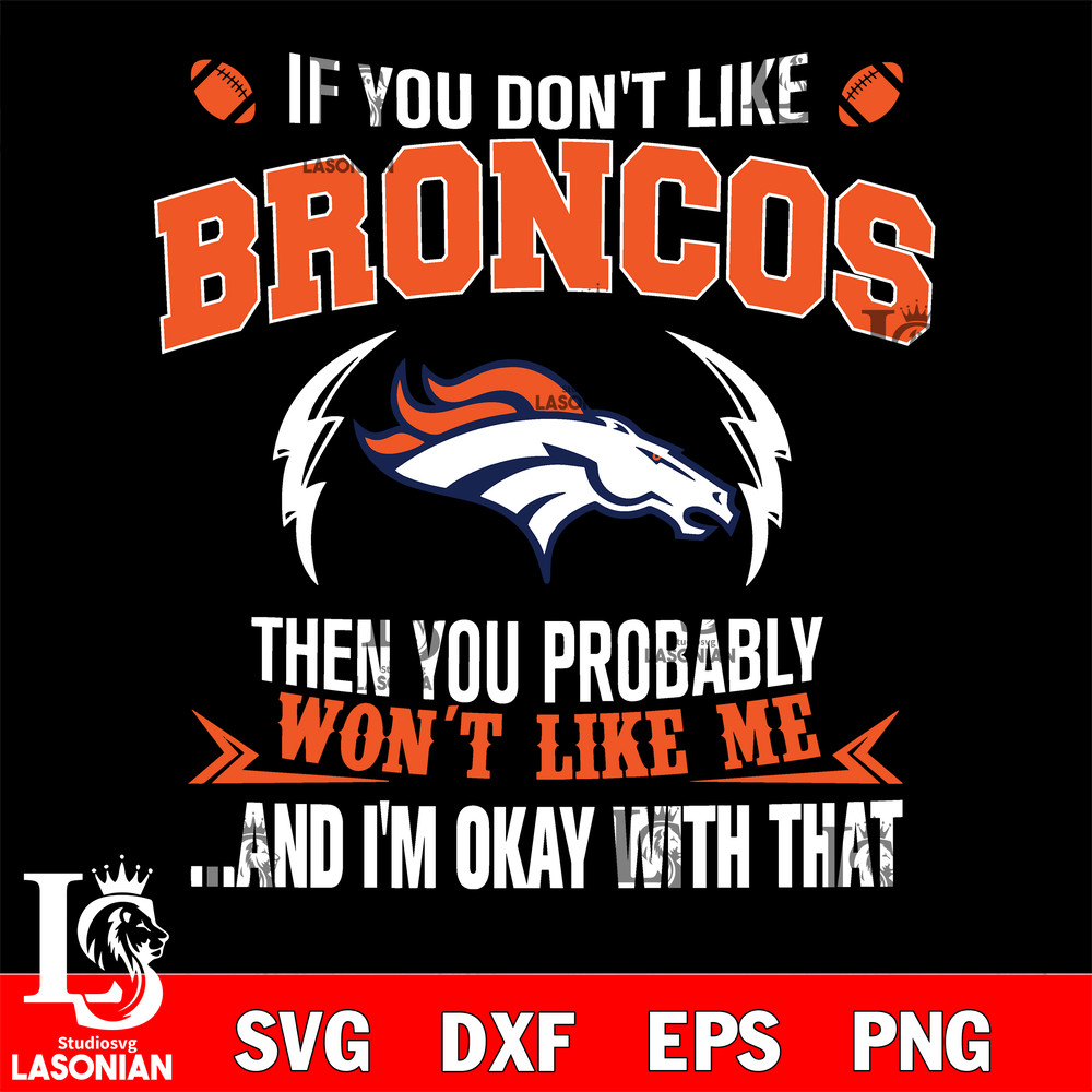 If you don't like Denver Broncos then you probably won't like me...and am okay with that svg.jpg