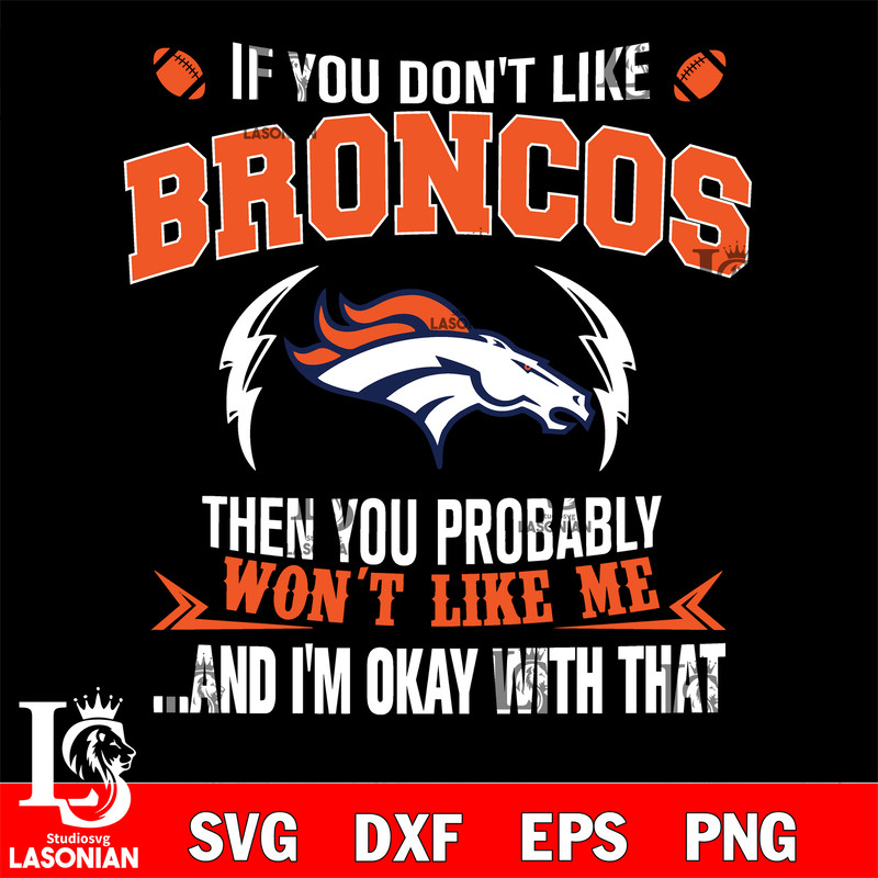 If you don't like Denver Broncos then you probably won't like me...and am okay with that svg.jpg