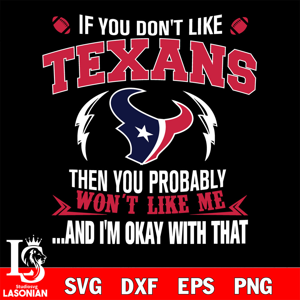If you don't like Houston Texans then you probably won't like me...and am okay with that svg.jpg
