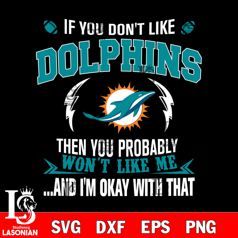 If you don't like Miami Dolphins then you probably won't like me...and am okay with that svg.jpg