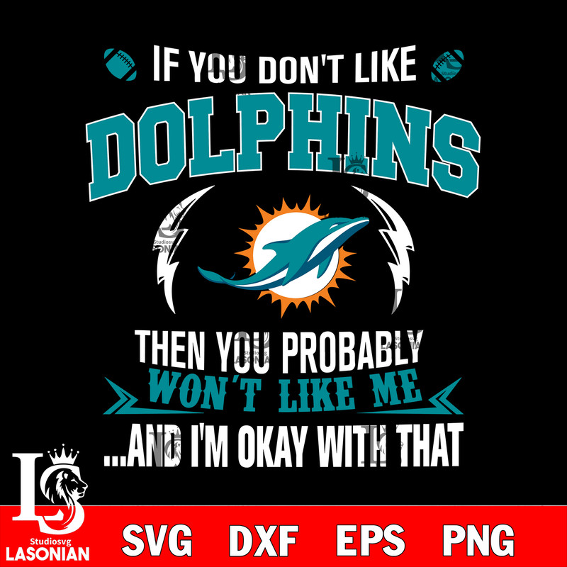 If you don't like Miami Dolphins then you probably won't like me...and am okay with that svg.jpg