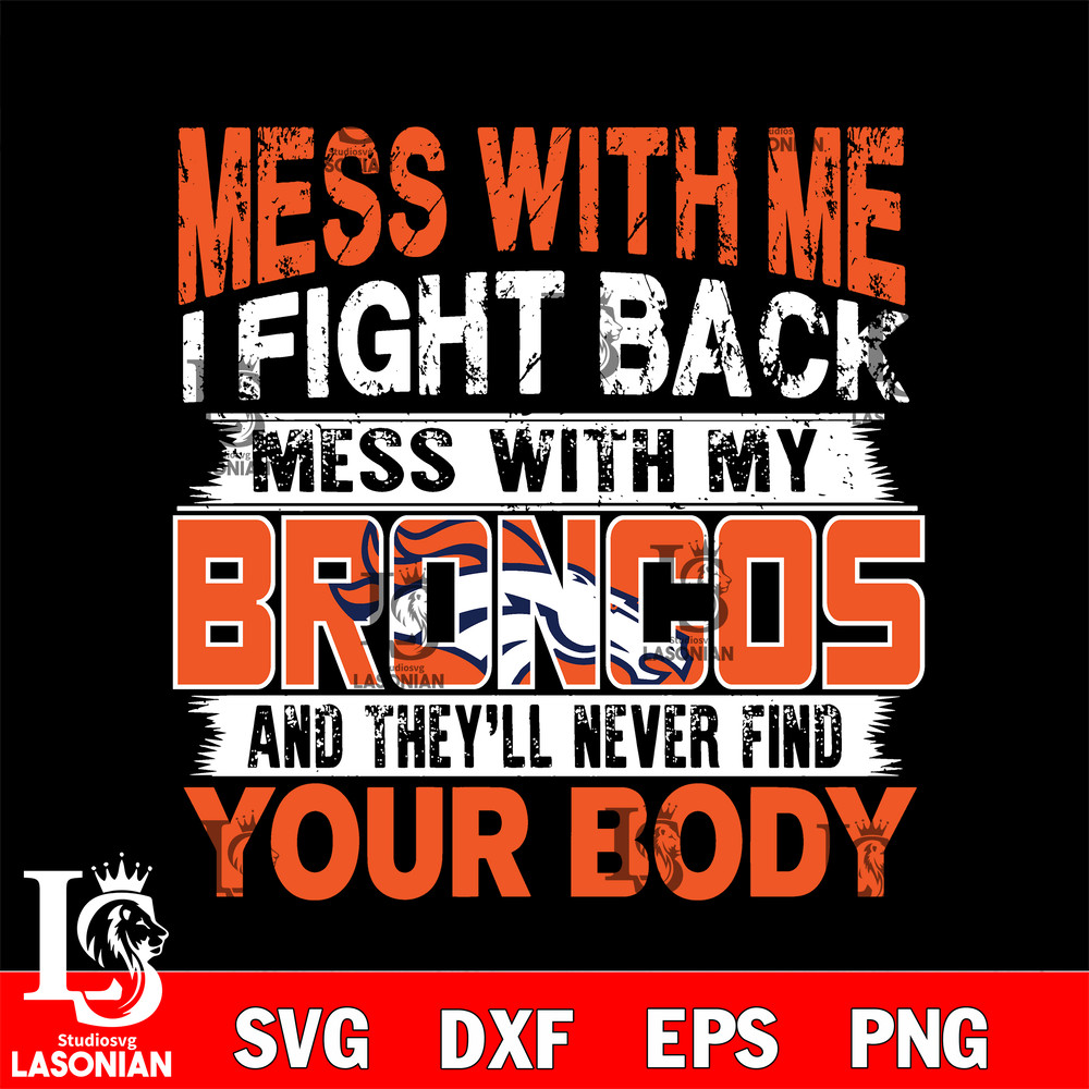 Mess with me i fight back mess with my Denver Broncos svg.jpg