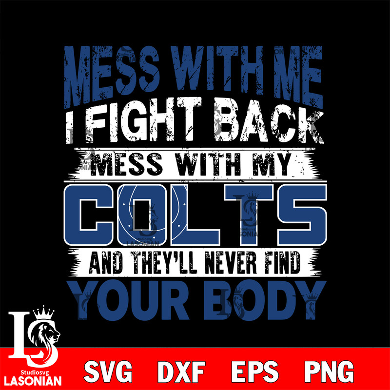 Mess with me i fight back mess with my Indianapolis Colts svg.jpg