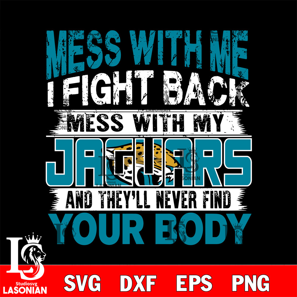 Mess with me i fight back mess with my Jacksonville Jaguars' svg.jpg
