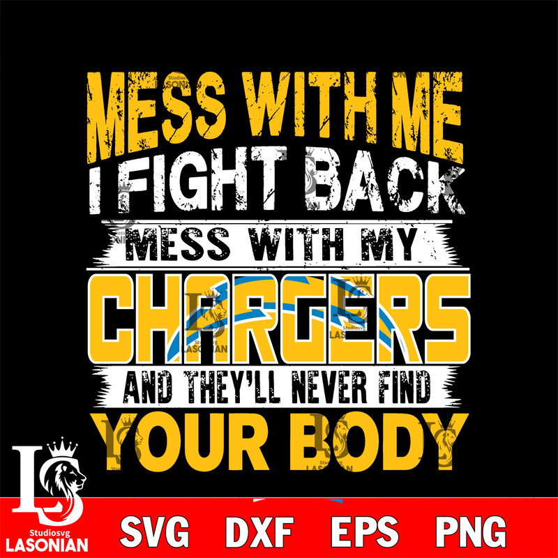 Mess with me i fight back mess with my Los Angeles Chargers svg.jpg