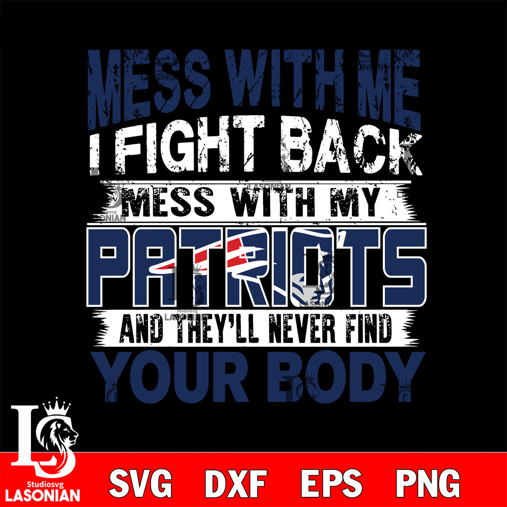 Mess with me i fight back mess with my New England Patriots svg.jpg