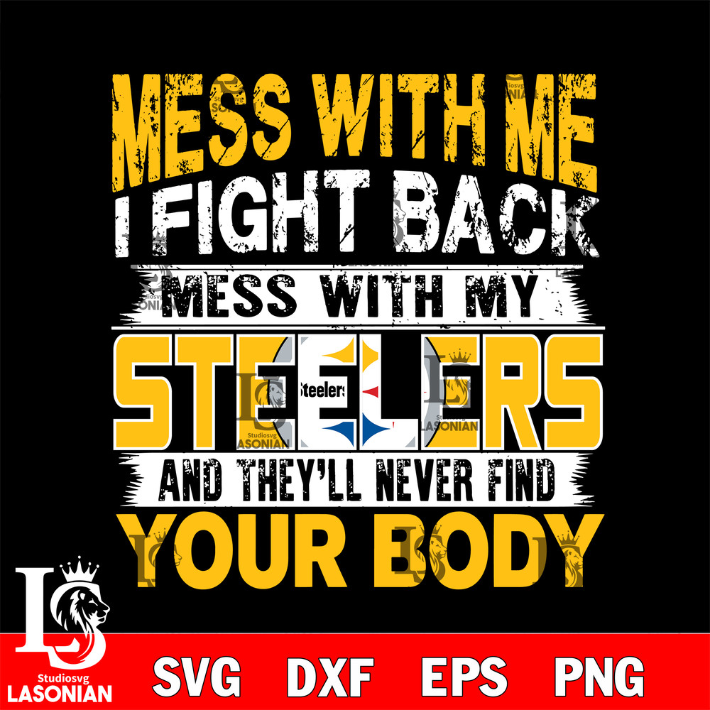 Mess with me i fight back mess with my Pittsburgh Steelers svg.jpg