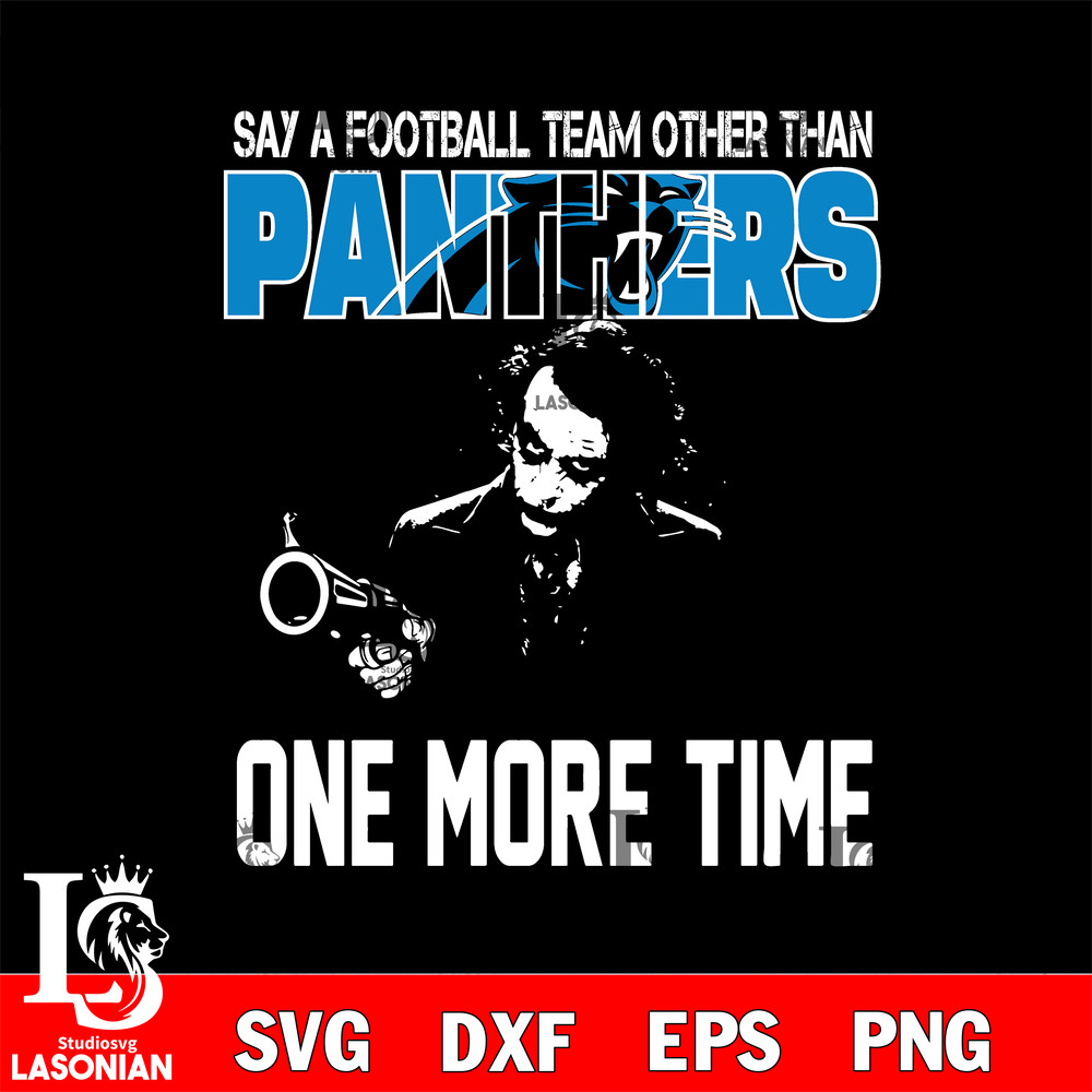 Say a football team other than Carolina Panthers one more times svg.jpg