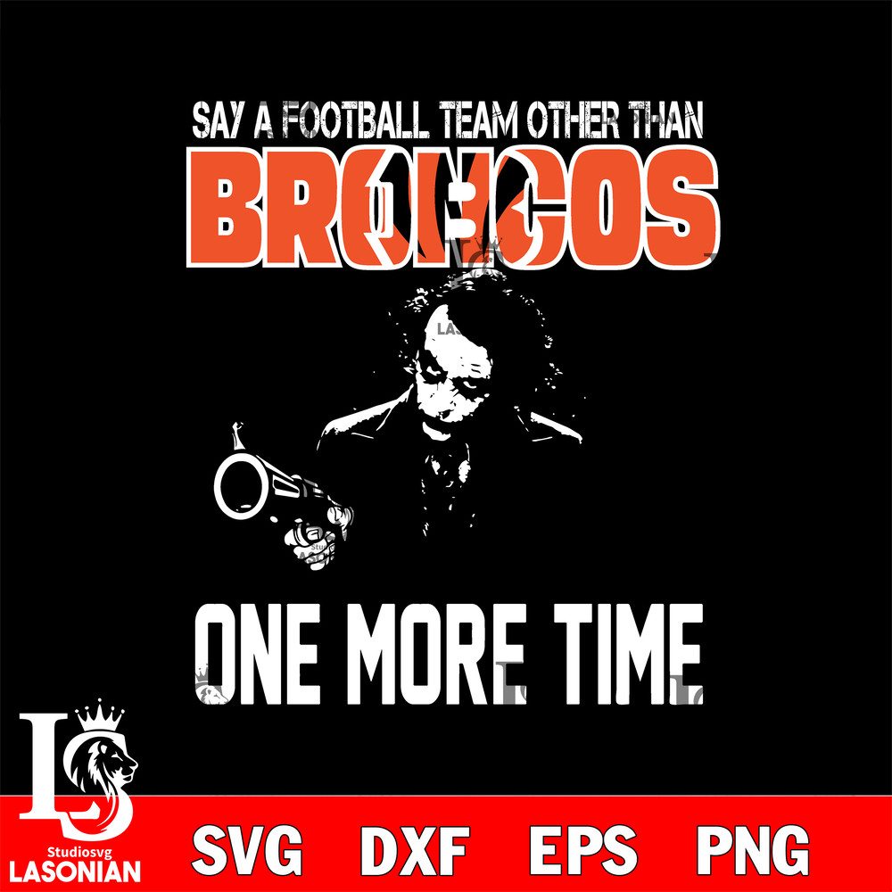 Say a football team other than Denver Broncos one more times svg.jpg