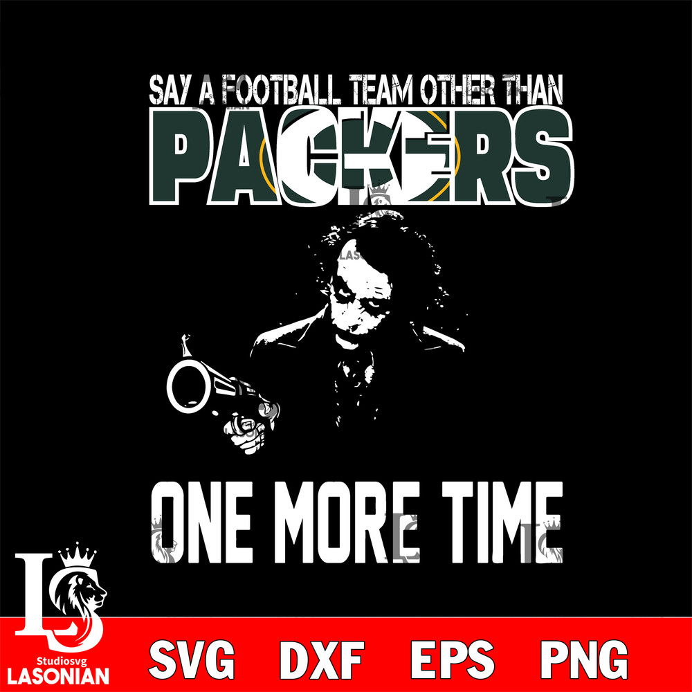 Say a football team other than Green Bay Packers one more times svg.jpg