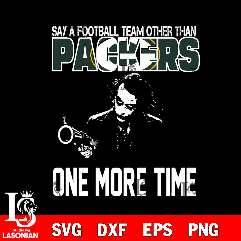 Say a football team other than Green Bay Packers one more times svg.jpg