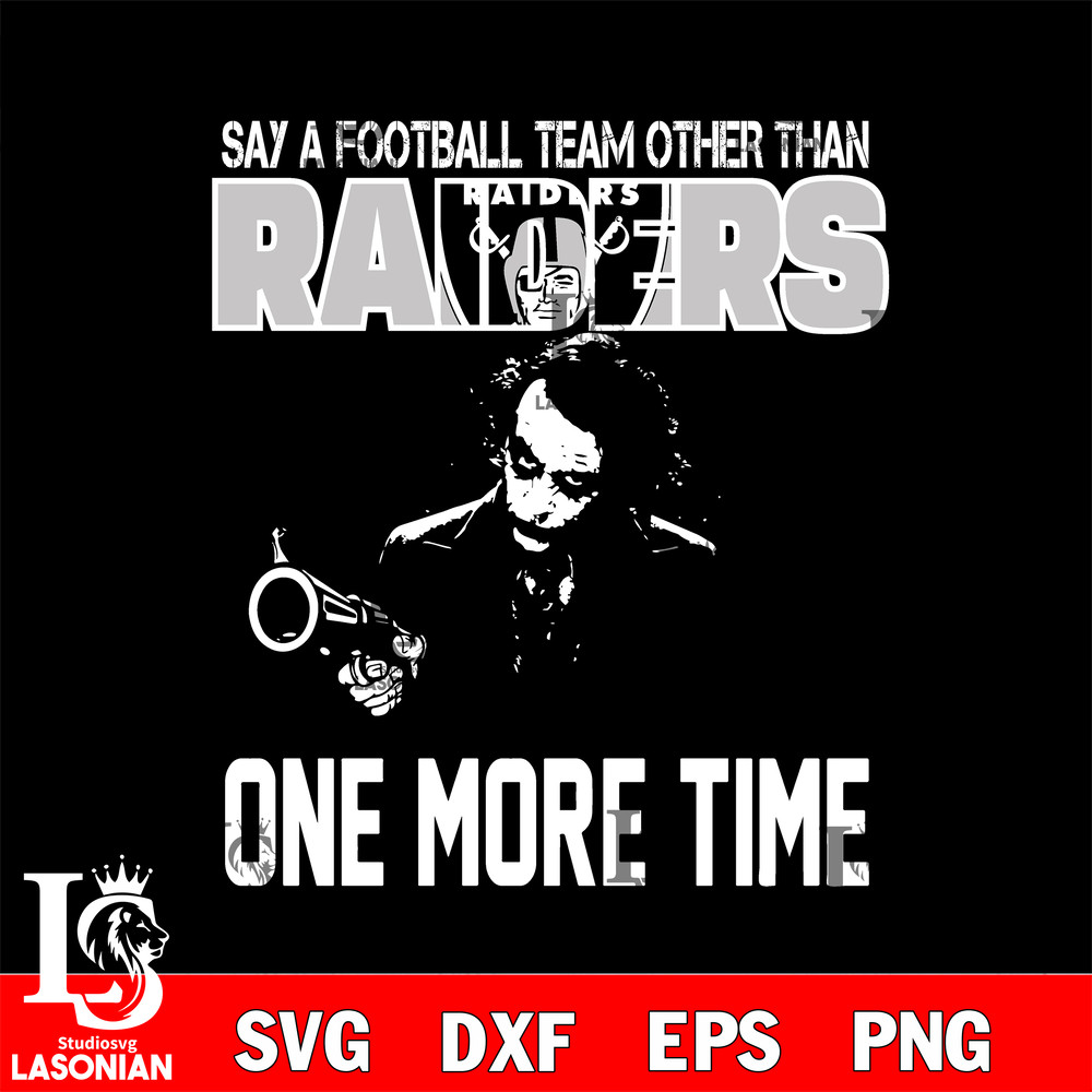 Say a football team other than Las Vegas Raiders one more times svg.jpg