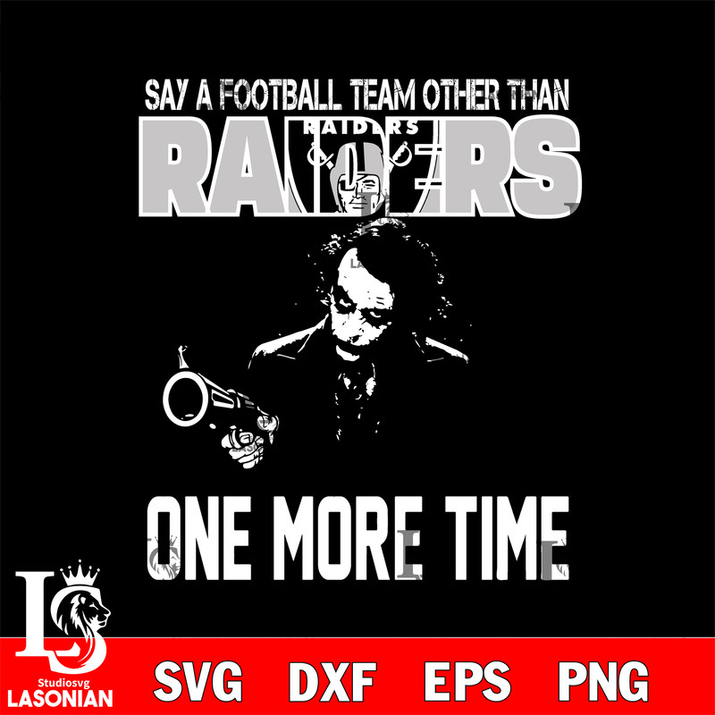 Say a football team other than Las Vegas Raiders one more times svg.jpg