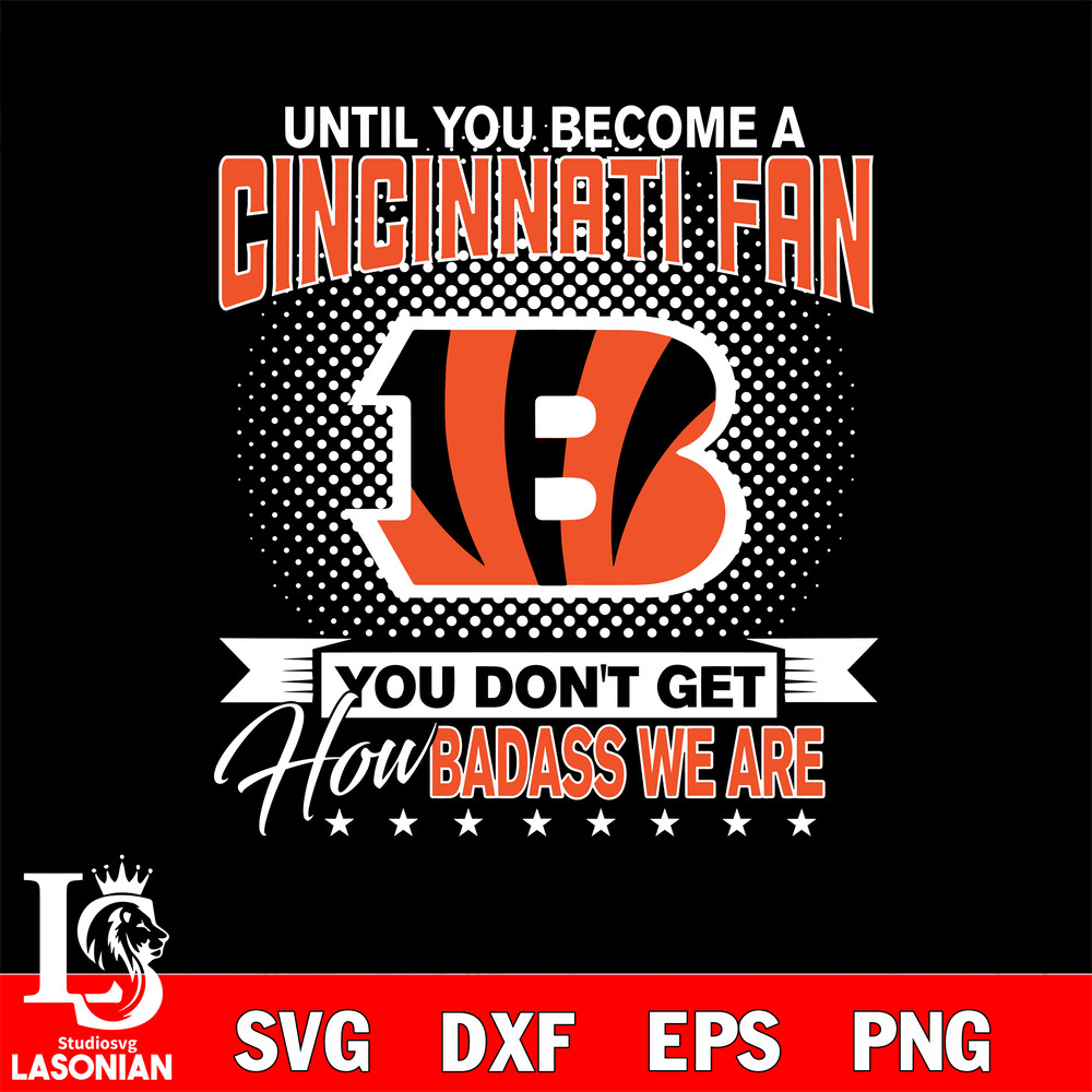 Until you become a NFL fan you don't get how dabass we are Cincinnati Bengals svg.jpg